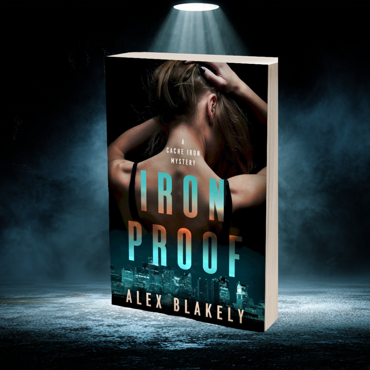 Paperback book titled 'Iron Proof' by Alex Blakely with a dark background and spotlight effect.
